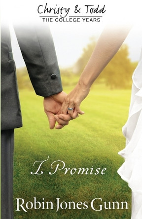 I Promise Christy & Todd: College Years Book 3 by Robin Jones Gunn 9781942704027