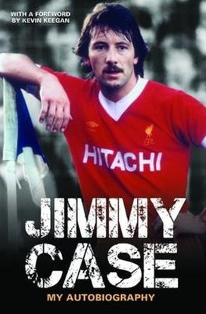 Jimmy Case: My Autobiography by Jimmy Case 9781784186418
