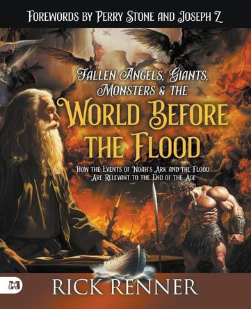 Fallen Angels, Giants, Monsters and the World Before the Flood: How the Events of Noah's Ark and the Flood Are Relevant to the End of the Age by Rick Renner 9781667505879