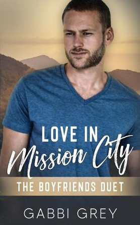 Love in Mission City: The Boyfriends Duet by Gabbi Grey 9781998053452