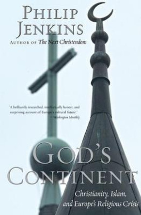 God's Continent: Christianity, Islam, and Europe's Religious Crisis by Philip Jenkins