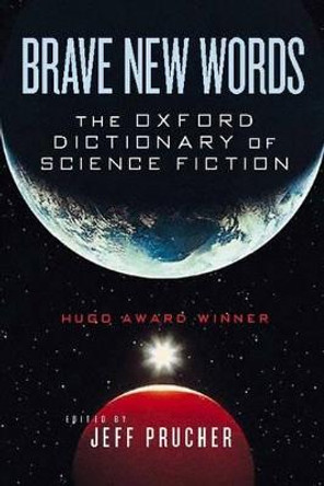 Brave New Words: The Oxford Dictionary of Science Fiction by Jeff Prucher