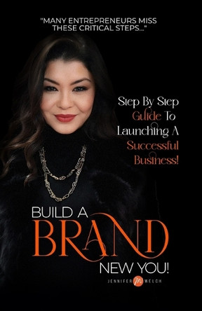 Build a BRAND New You!: Step by Step Guide to Launching a Successful Business by Jennifer Welch 9798990988811
