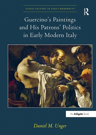 Guercino's Paintings and His Patrons' Politics in Early Modern Italy by Daniel M. Unger 9781032927794
