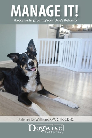 Manage It!: Hacks for Improving Your Dog's Behavior by Juliana Dewillems 9781617812910