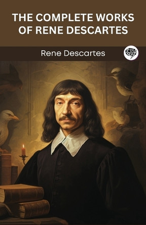 The Complete Works of Rene Descartes (Grapevine edition) by Rene Descartes 9789360511739
