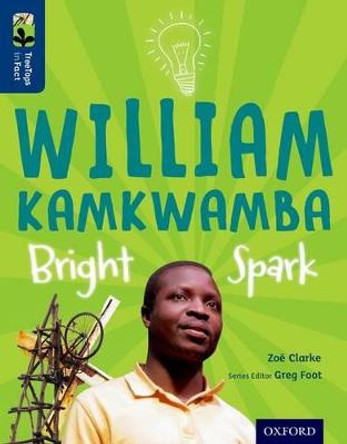 Oxford Reading Tree TreeTops inFact: Level 14: William Kamkwamba: Bright Spark by Zoe Clarke