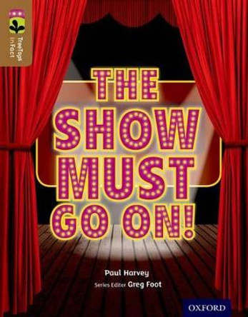 Oxford Reading Tree TreeTops inFact: Level 18: The Show Must Go On! by Paul Harvey