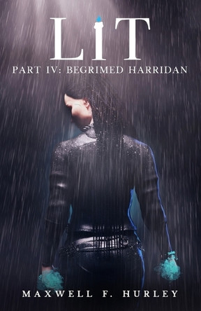 LiT Part IV - Begrimed Harridan (2024 Edition) by Maxwell F Hurley 9781786958907