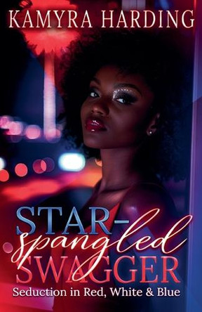 Star Spangled Swagger: Seduction in Red, White & Blue by Kamyra Harding 9798990586321