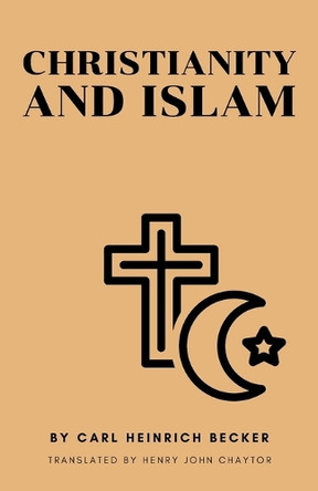 Christianity and Islam by C H Becker 9798330395866