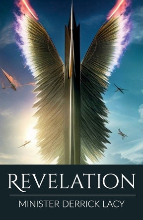 Revelation, Where We Are At In Bible Prophecy by Derrick Lacy 9798893835328