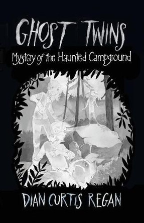Ghost Twins: Mystery of the Haunted Campground by Dian Curtis Regan 9781944377205
