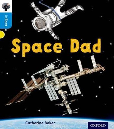 Oxford Reading Tree inFact: Oxford Level 3: Space Dad by Catherine Baker