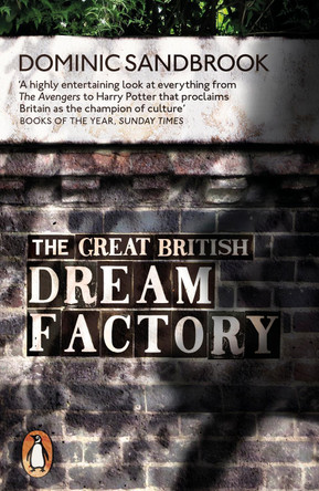 The Great British Dream Factory: The Strange History of Our National Imagination by Dominic Sandbrook