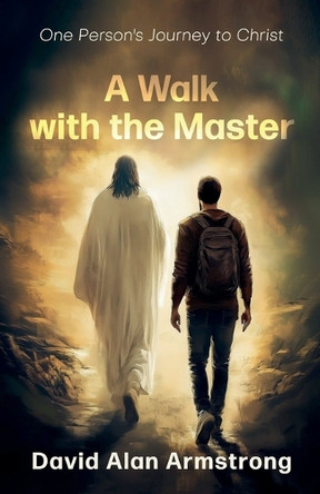 A Walk with the Master by David Alan Armstrong 9798227091871