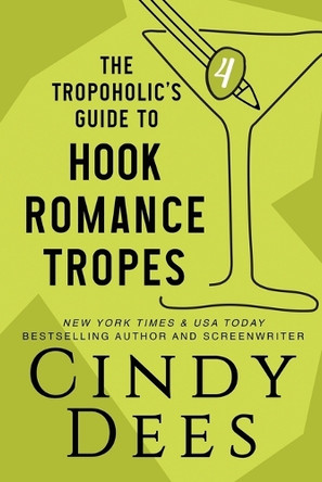 The Tropoholic's Guide to Hook Romance Tropes by Cindy Dees 9781950651450