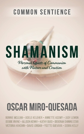 Shamanism: Personal Quests of Communion with Nature and Creation by Oscar Miro-Quesada 9781958921418