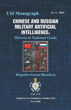 Chinese and Russian Military Artificial Intelligence: Drivers of National Goals by Brigadier Pawan Bhardwaj 9788198063656