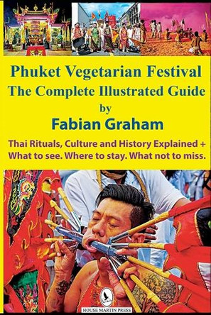 Phuket Vegetarian Festival: The Complete Illustrated Guide by Fabian Graham 9786269892907