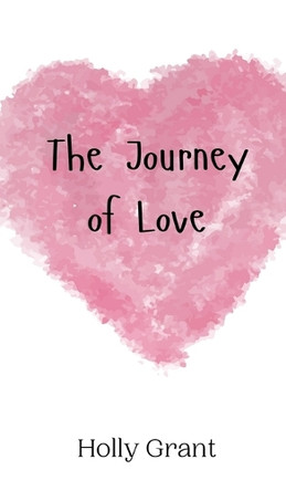 The Journey of Love by Holly Grant 9789908012667