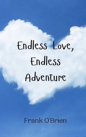 Endless Love, Endless Adventure by Frank O'Brien 9789908009032