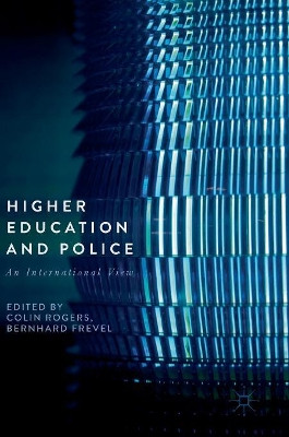 Higher Education and Police: An International View by Colin Rogers 9783319644080