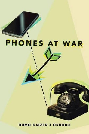 Phones at War by Dumo Kaizer J Oruobu 9781482876833
