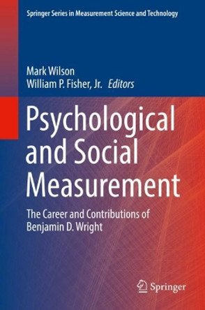 Psychological and Social Measurement: The Career and Contributions of Benjamin D. Wright by Mark Wilson 9783319673035 Psychological and Social Measurement: The Career and Contributions of Benjamin D. Wright by Mark Wilson 9783319673035