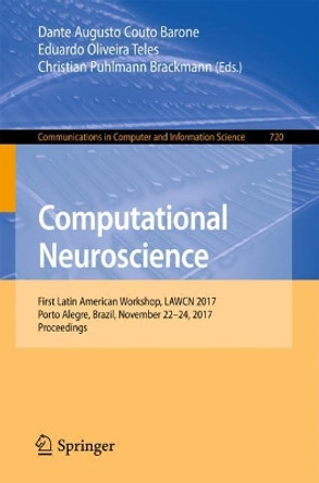Computational Neuroscience: First Latin American Workshop, LAWCN 2017, Porto Alegre, Brazil, November 22-24, 2017, Proceedings by Dante Augusto Couto Barone 9783319710105