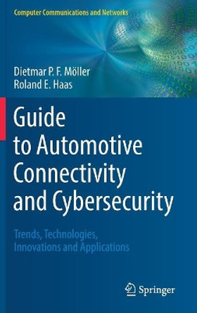 Guide to Automotive Connectivity and Cybersecurity: Trends, Technologies, Innovations and Applications by Dietmar P.F. Moeller 9783319735115