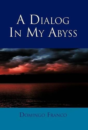 A Dialog in My Abyss by Domingo Franco 9781463304874