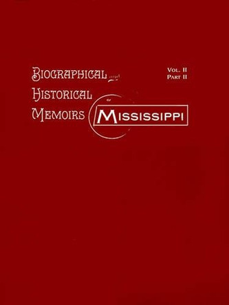 Biographical & Historical Memoirs of Mississippi: Volume II, Part I by Public Domain 9781565546097