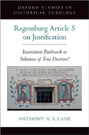 The Regensburg Article 5 on Justification: Inconsistent Patchwork or Substance of True Doctrine? by Anthony N. S. Lane