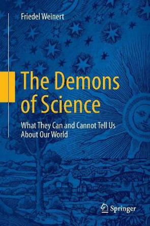 The Demons of Science: What They Can and Cannot Tell Us About Our World by Friedel Weinert 9783319811017