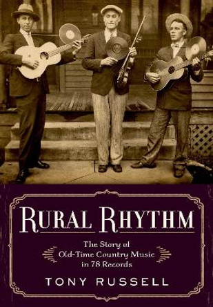 Rural Rhythm: The Story of Old-Time Country Music in 78 Records by Tony Russell