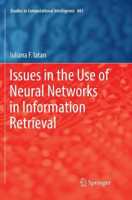Issues in the Use of Neural Networks in Information Retrieval by Iuliana F. Iatan 9783319829302