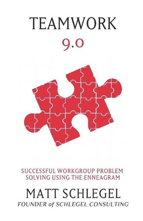 Teamwork 9.0: Successful Workgroup Problem Solving Using the Enneagram (Black & White) by Matt Schlegel 9781733478809