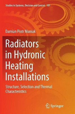 Radiators in Hydronic Heating Installations: Structure, Selection and Thermal Characteristics by Damian Piotr Muniak 9783319856056