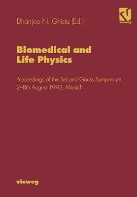 Biomedical and Life Physics: Proceedings of the Second Gauss Symposium, 2-8th August 1993, Munich by Dhanjoo N. Ghista 9783322850195