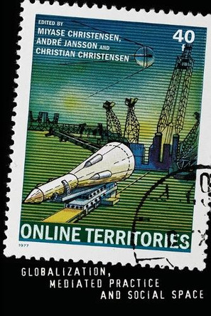 Online Territories: Globalization, Mediated Practice and Social Space by Miyase Christensen 9781433107979