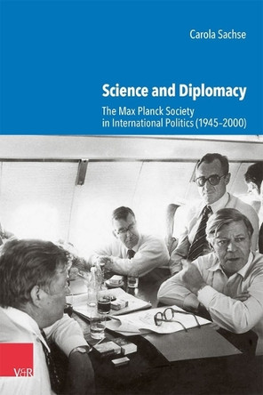 Science and Diplomacy: The Max Planck Society in International Politics (1945-2000) by Carola Sachse 9783525302613