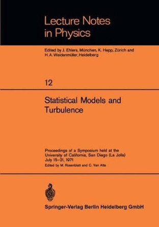 Statistical Models and Turbulence: Proceedings of a Symposium held at the University of California, San Diego (La Jolla) July 15-21, 1971 by Murray Rosenblatt 9783540057161
