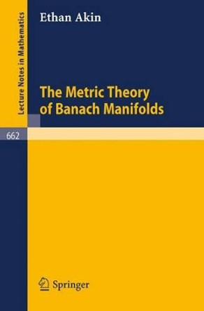 The Metric Theory of Banach Manifolds by Ethan Akin 9783540089155