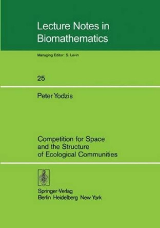 Competition for Space and the Structure of Ecological Communities by Peter Yodzis 9783540089360