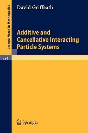 Additive and Cancellative Interacting Particle Systems by D.S. Griffeath 9783540095088