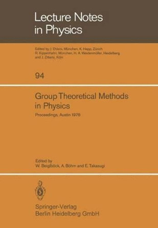 Group Theoretical Methods in Physics: Seventh International Colloquium and Integrative Conference on Group Theory and Mathematical Physics, Held in Austin, Texas, September 11-16, 1978 by W. Beiglbock 9783540092384