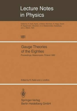 Gauge Theories of the Eighties: Proceedings of the Arctic School of Physics 1982 Held in AEkaslompolo, Finland, August 1-13, 1982 by R. Raitio 9783540123019