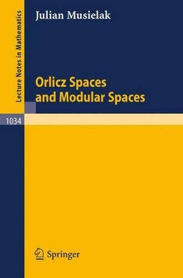 Orlicz Spaces and Modular Spaces by J. Musielak 9783540127062