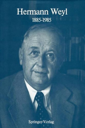 Hermann Weyl: 1885-1985: Centenary Lectures by Komaravolu Chandrasekharan 9783540168430